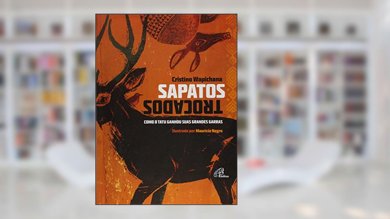 Capa de Sapatos trocados: Como o tatu ganhou suas grandes garras, do autor Cristino Wapichana