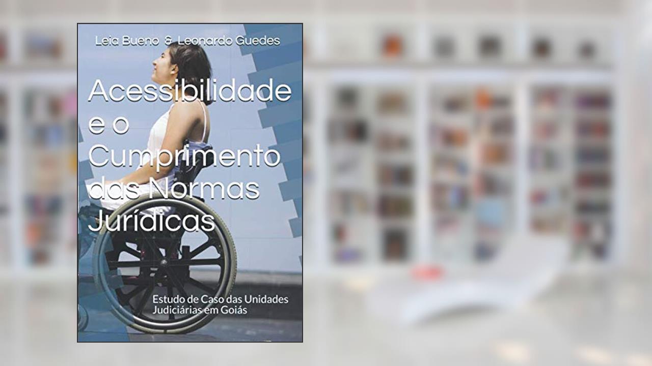 Capa de Acessibilidade e o Cumprimento das Normas Jurídicas, do autor Léia Soares Bueno & Leonardo Guedes