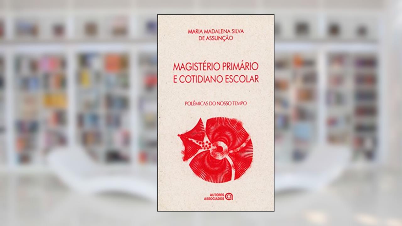 Capa de Magistério Primário e Cotidiano Escolar, do autor Maria Madalena Silva de Assunção