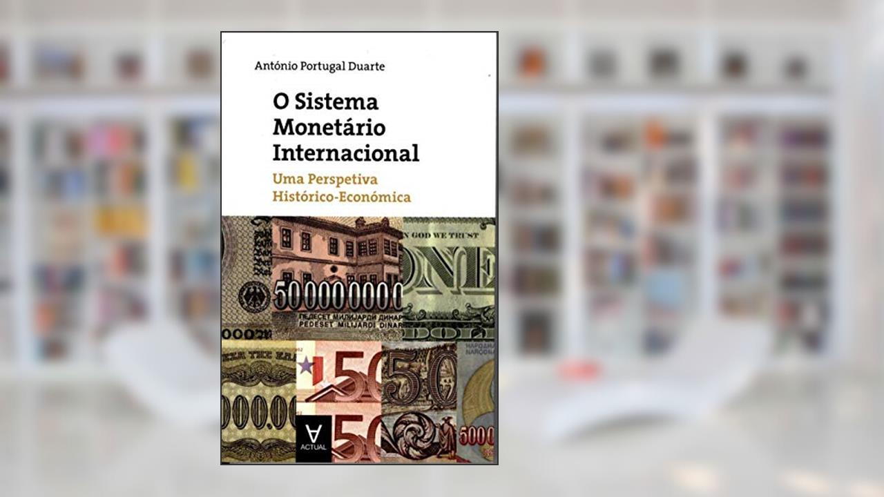 Capa de O Sistema Monetário Internacional: uma Perspectiva Histórico-económica, do autor António Portugal Duarte