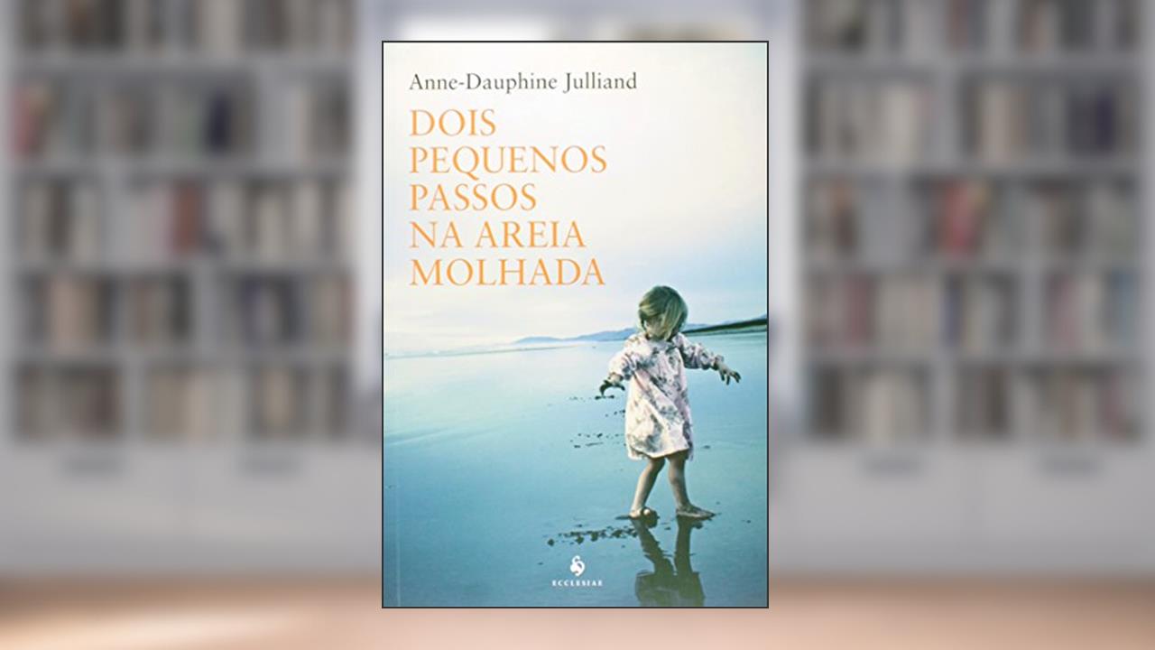 Capa de Dois Pequenos Passos na Areia Molhada, do autor Anne-Dauphine Julliand