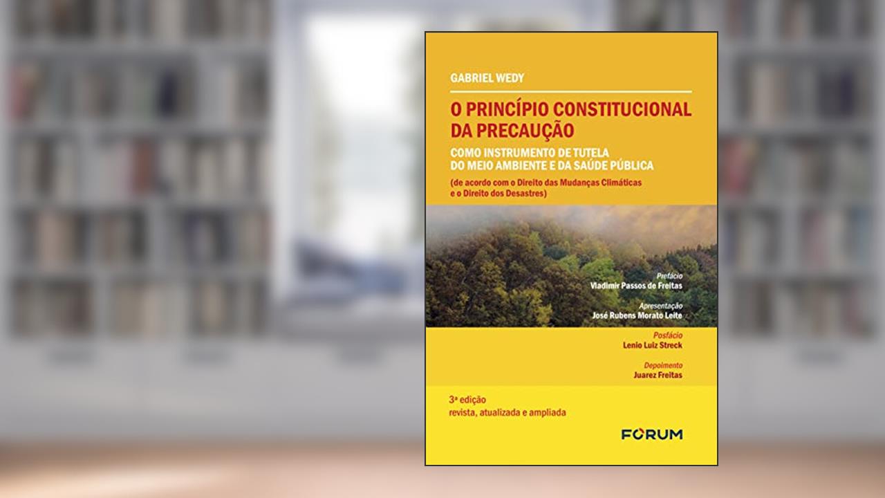 Capa de O princípio constitucional da precaução como instrumento de tutela do meio ambiente e da saúde pública: (de acordo com o direito das mudanças climáticas e o direito dos desastres), do autor Gabriel Wedy