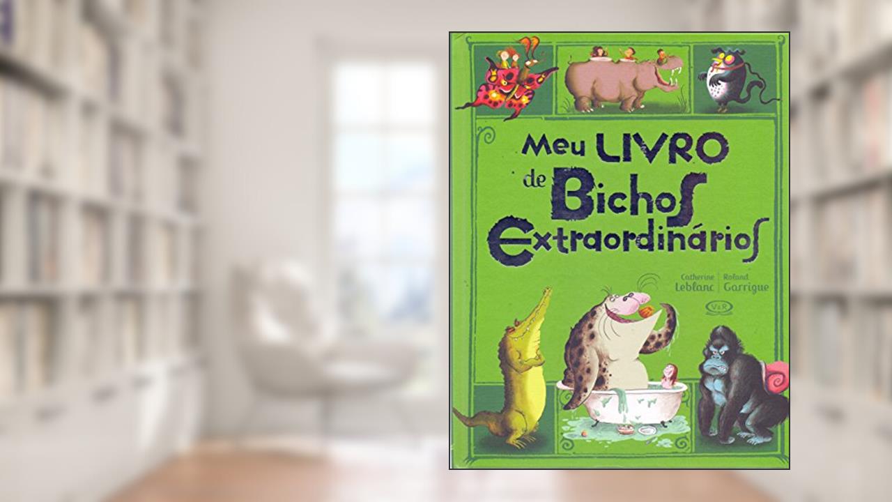 Capa de Meu livro de bichos extraordinários, do autor Catherine Leblanc