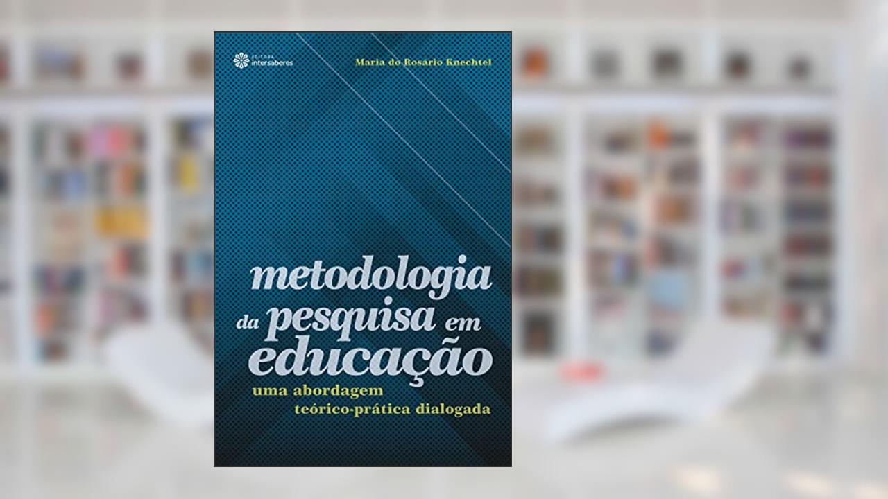 Capa de Metodologia da pesquisa em educação:: uma abordagem teórico-prática dialogada, do autor Maria Do Rosário Knechtel