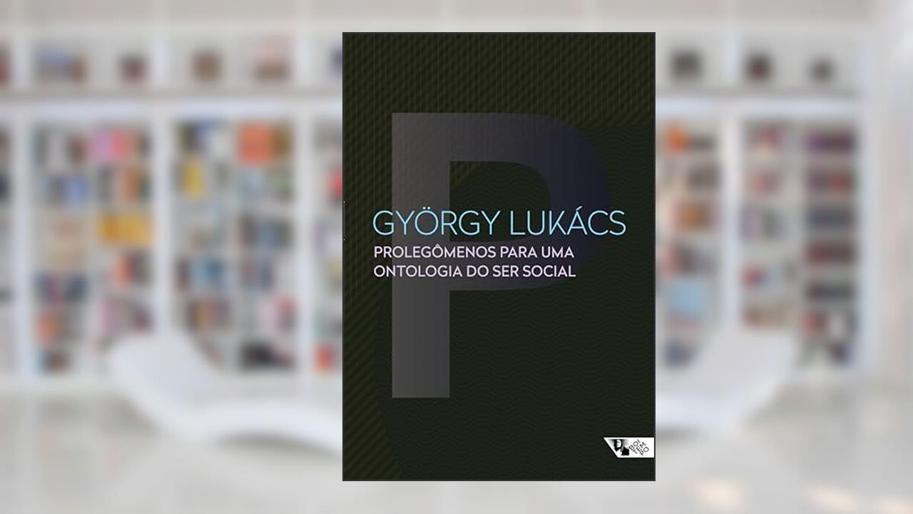 Capa de Prolegômenos Para uma Ontologia do ser Social: Questões de Princípios Para uma Ontologia Hoje Tornada Possível, do autor György Lukács
