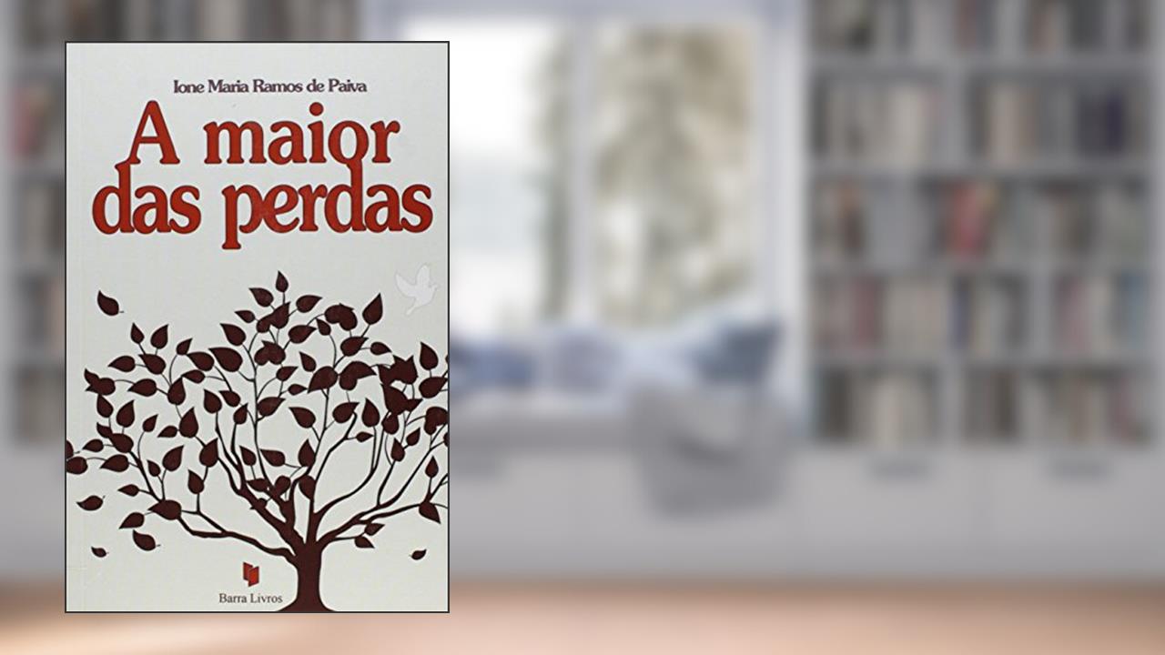 Capa de A Maior das Perdas, do autor Ione Maria Ramos de Paiva