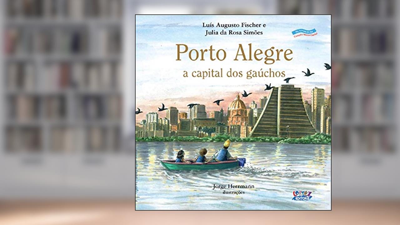 Capa de Porto Alegre: a capital dos gaúchos, do autor Luís Augusto Fischer; Julia da Rosa Simões
