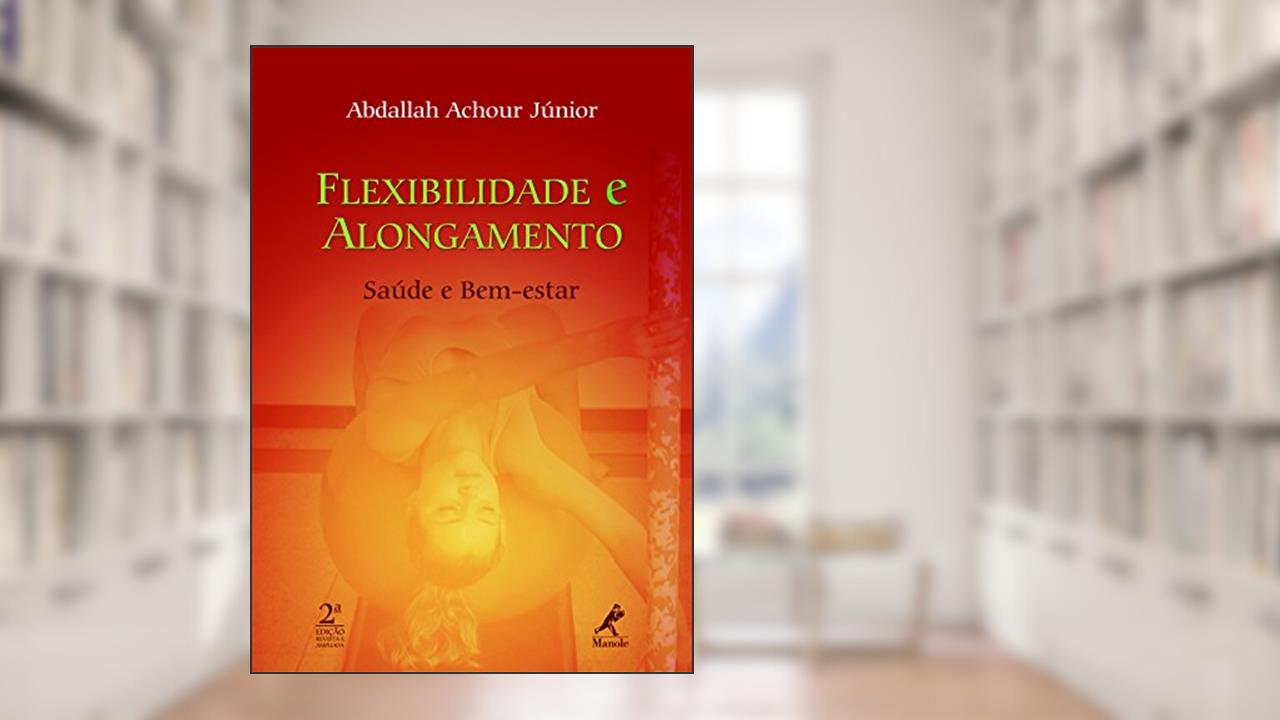 Capa de Flexibilidade e alongamento: saúde e bem-estar, do autor Abdallah Achour Júnior