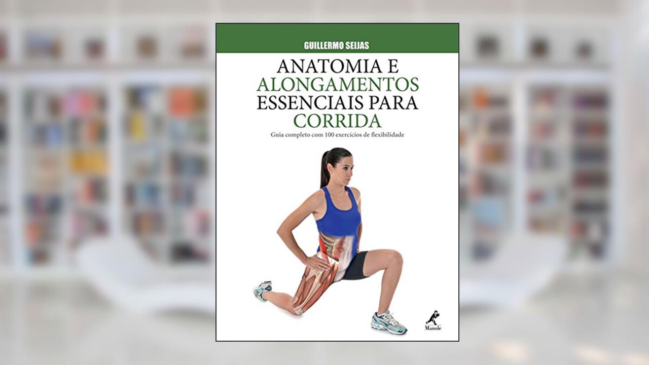 Capa de Anatomia e alongamentos essenciais para corrida: Guia completo com 100 exercícios de flexibilidade, do autor Guillermo Seijas