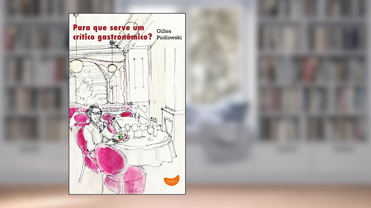 Capa de Para que serve um crítico gastronômico?, do autor Gilles Pudlowski