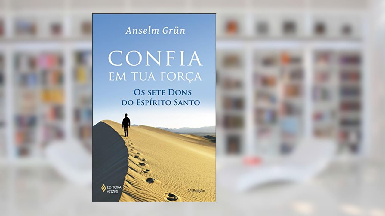 Capa de Confia em tua força: Os sete dons do Espírito Santo, do autor Anselm Grün