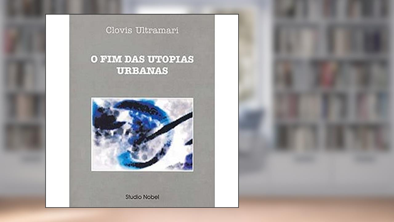 Capa de O fim das utopias urbanas, do autor Clovis Ultramari