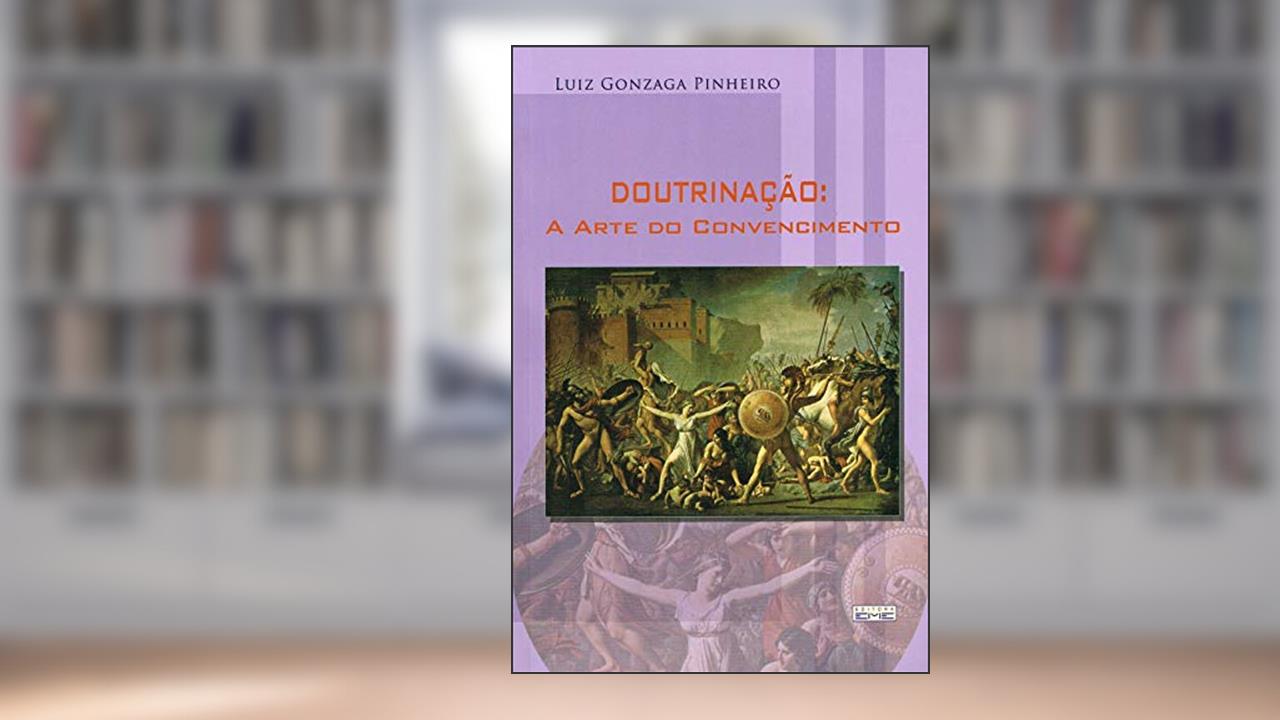Capa de Doutrinação. A Arte do Convencimento, do autor Luiz Gonzaga Pinheiro