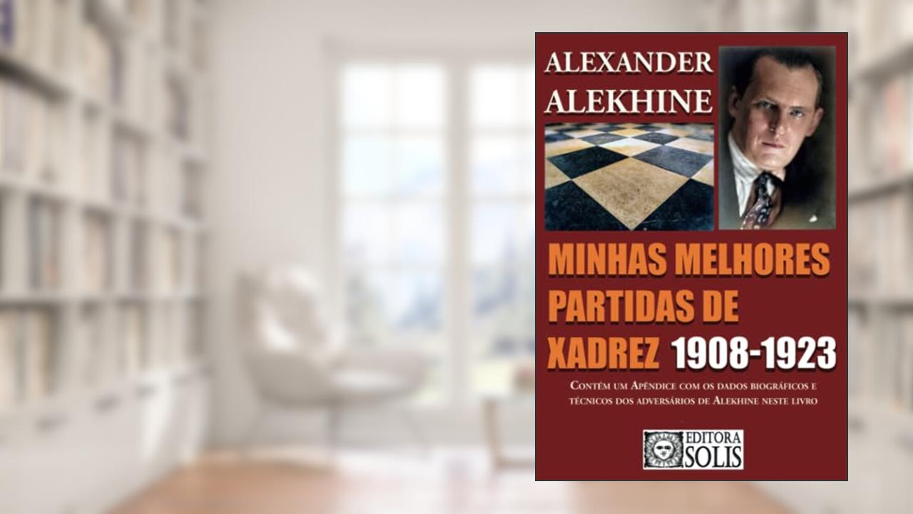 Capa de Minhas Melhores Partidas de Xadrez 1908-1923: 1908-1923, do autor Alexander Alekhine