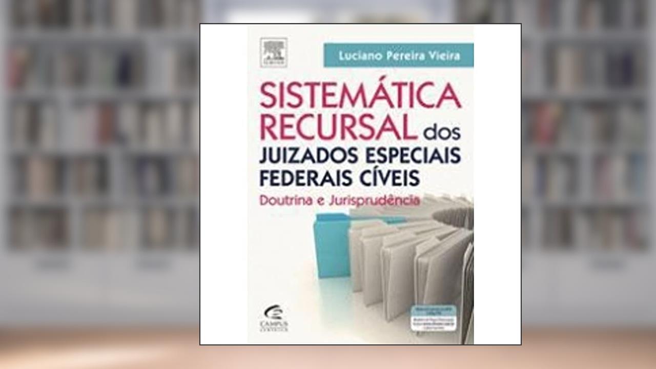 Capa de Sistemática Recursal dos Juizados Especiais Federais Cíveis, do autor Luciano Vieira