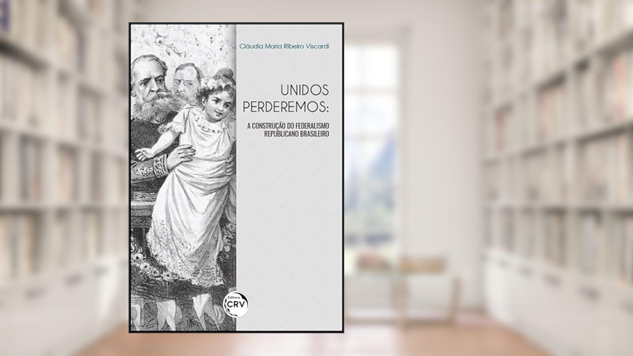 Capa de Unidos perderemos: a construção do federalismo republicano brasileiro, do autor Cláudia Maria Ribeiro Viscardi