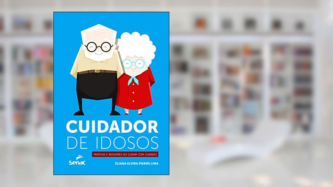 Capa de Cuidador de idosos: Práticas e reflexões do cuidar com cuidado, do autor Eliana Elvira Pierre Lima