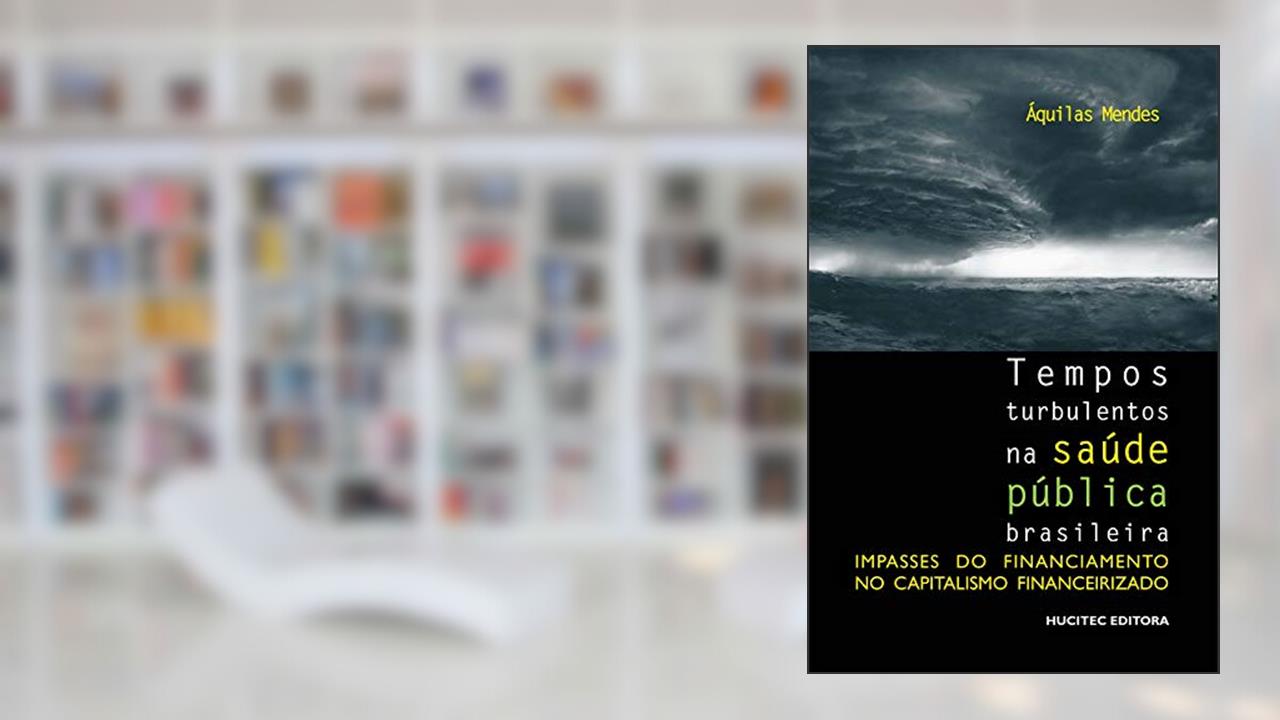 Capa de Tempos turbulentos na saúde pública brasileira: Impasses do financiamento no capitalismo financeirizado, do autor Áquilas N. Mendes