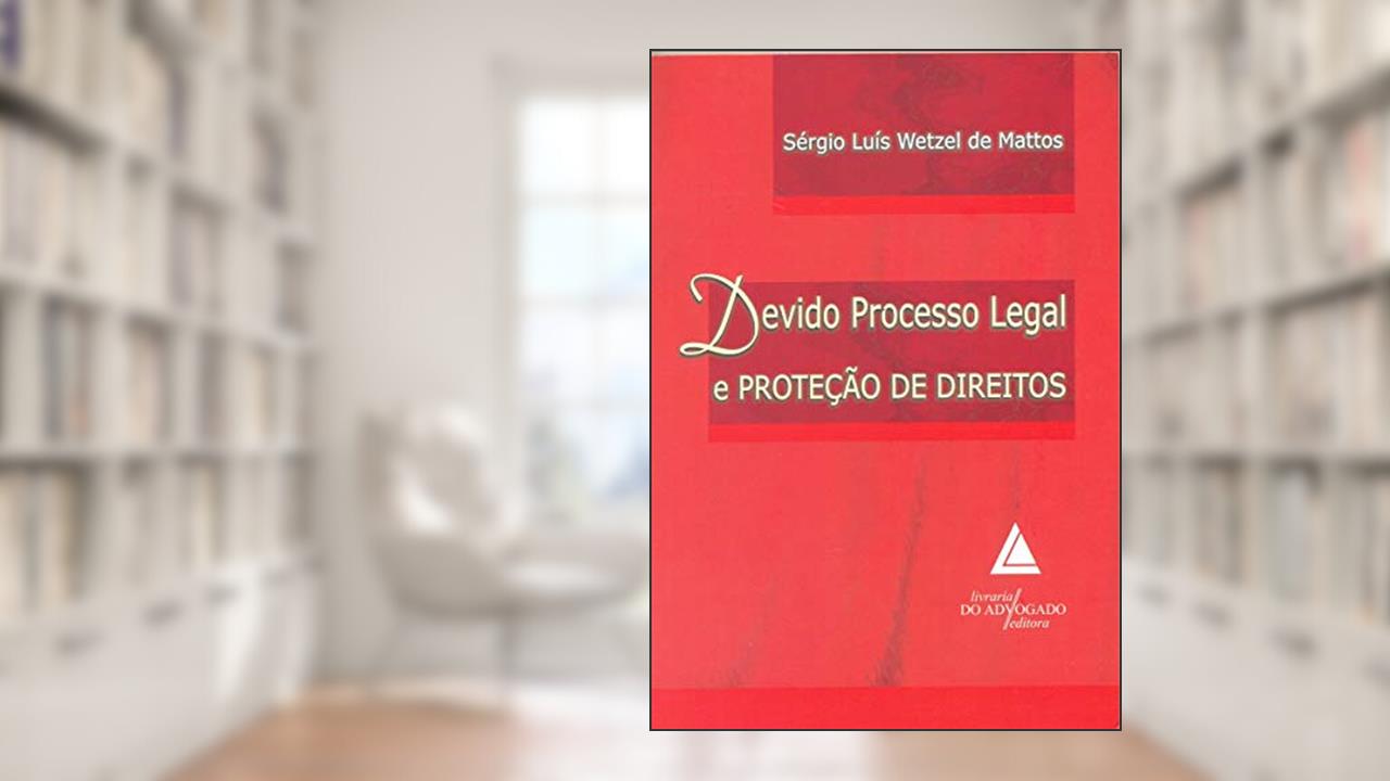 Capa de Devido Processo Legal E Proteção De Direitos, do autor Sérgio Luís Wetzel De Mattos