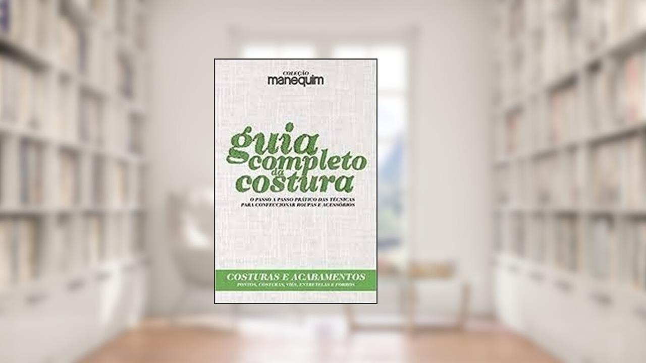 Capa de Coleção Manequim - Guia Completo Da Costura - Costuras E Acabamentos, do autor Editora Escala