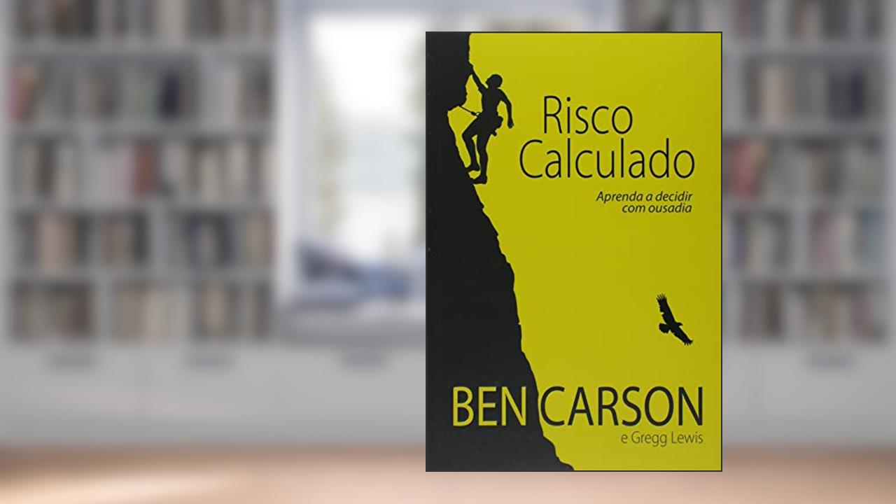 Capa de Risco Calculado. Aprenda a Decidir com Ousadia, do autor Ben Carson