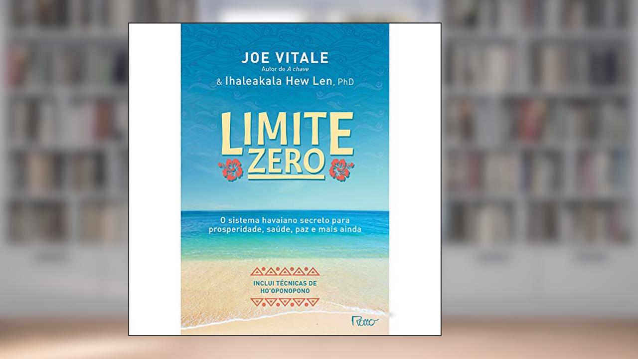 Capa de Limite zero: O sistema havaiano secreto para prosperidade, saúde, paz, e mais ainda, do autor Joe Vitale; Ihaleakala Hew Len