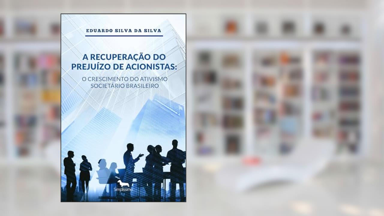 Capa de A Recuperação do Prejuízo de Acionistas: O Crescimento do Ativismo Societário Brasileiro, do autor Eduardo Silva da Silva