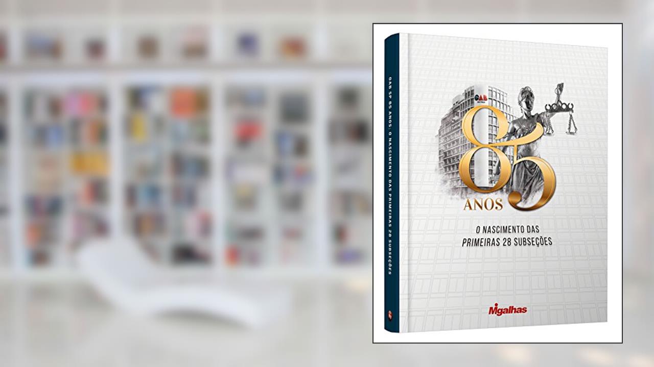 Capa de Oab-Sp 85 Anos o Nascimento das Primeiras 28 Subseções, do autor Vários Autores