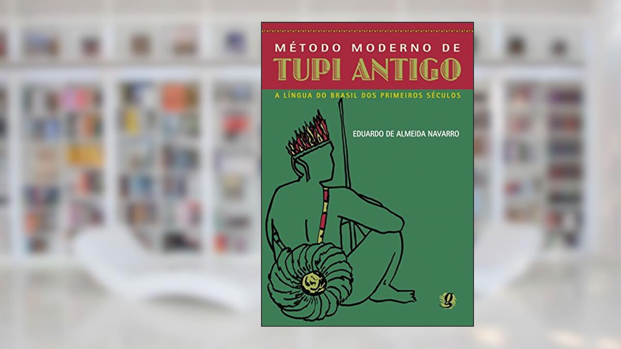 Capa de Método moderno de tupi antigo: a língua do Brasil dos primeiros séculos, do autor Eduardo De Almeida Navarro