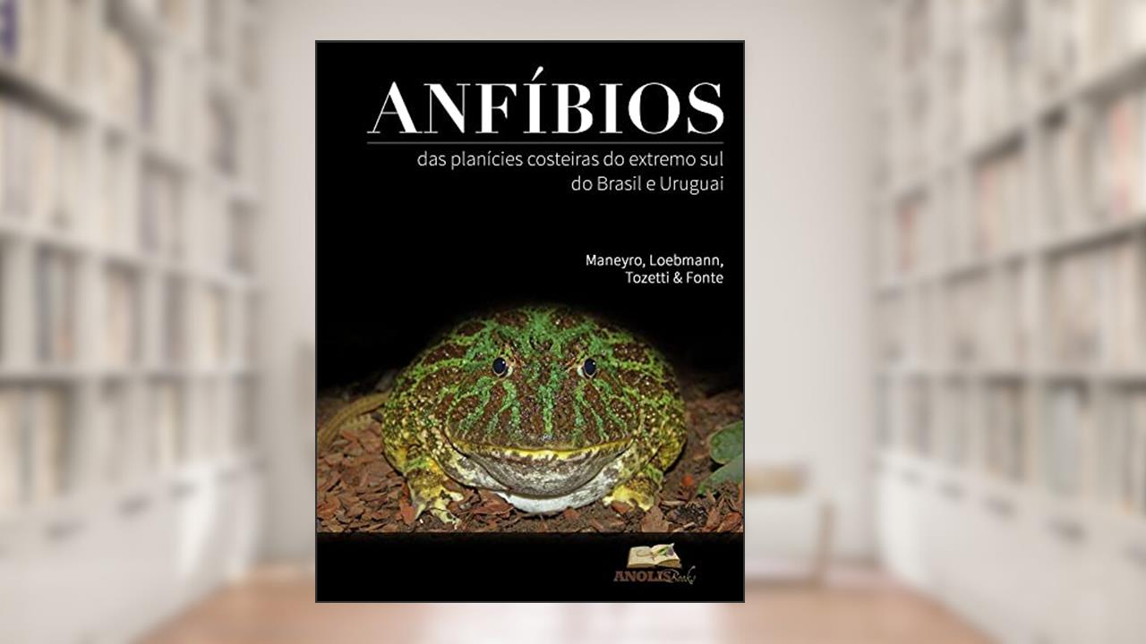 Capa de Anfíbios das Planícies Costeiras do Extremo Sul do Brasil e Uruguai, do autor Raúl Maneyro