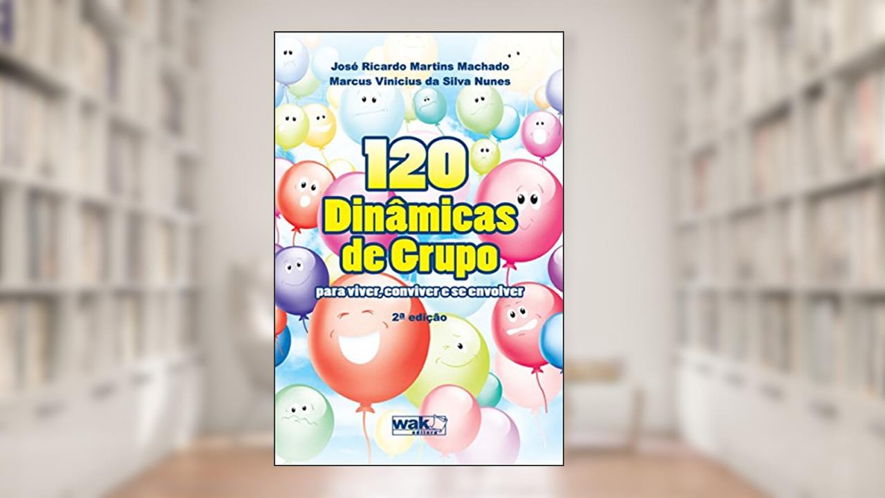 Capa de 120 Dinâmicas De Grupo: Para Viver, Conviver E Se Envolver, do autor José Ricardo Martins Machado; Marcus Vinícius da Silva Nunes