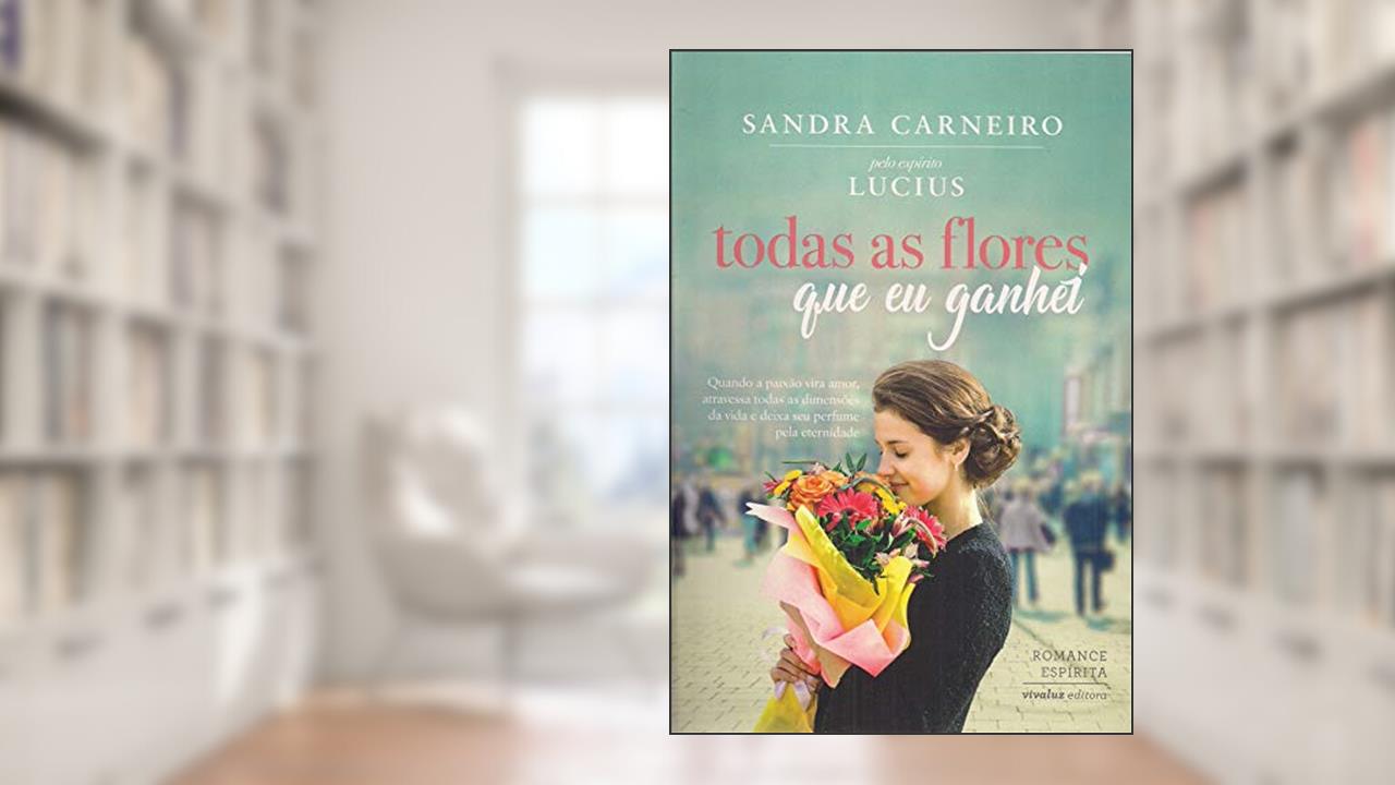 Capa de Todas as Flores que Eu Ganhei, do autor Carneiro Sandra