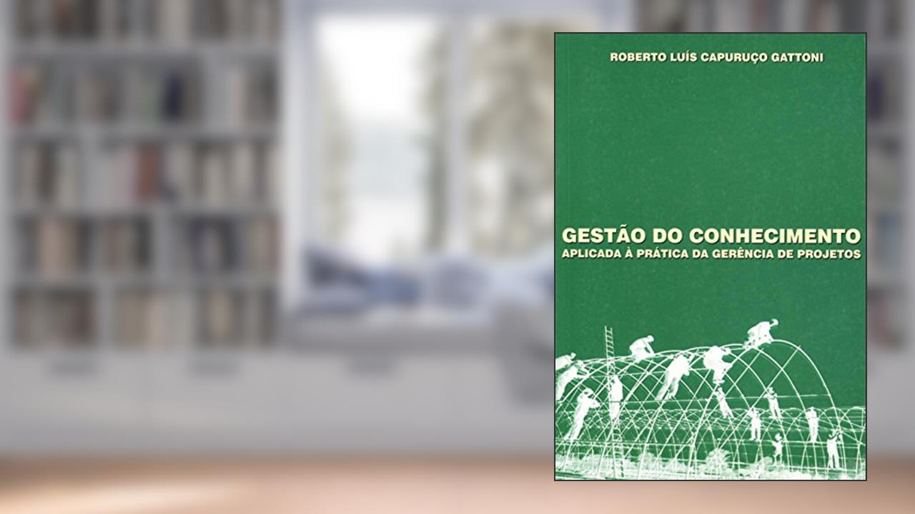 Capa de Gestão do Conhecimento Aplicada à Prática da Gerência de Projetos, do autor Roberto Luís Capuruço Gattoni