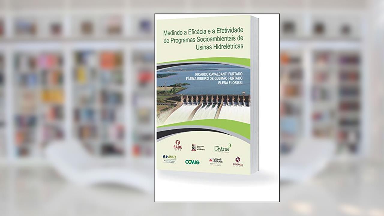 Capa de Medindo A Eficácia E A Efetividade De Programas Socioambientais De Usinas Hidrelétricas, do autor Ricardo Cavalcanti Furtado