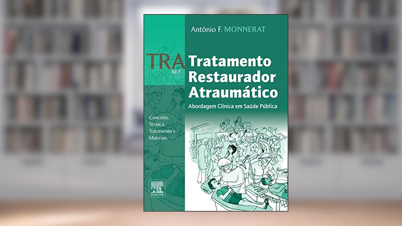 Capa de TRA - tratamento restaurador atraumático: Abordagem Clínica em Saúde Pública - Conceito,Técnica, Tratamento e Materiais, do autor Antônio Monnerat