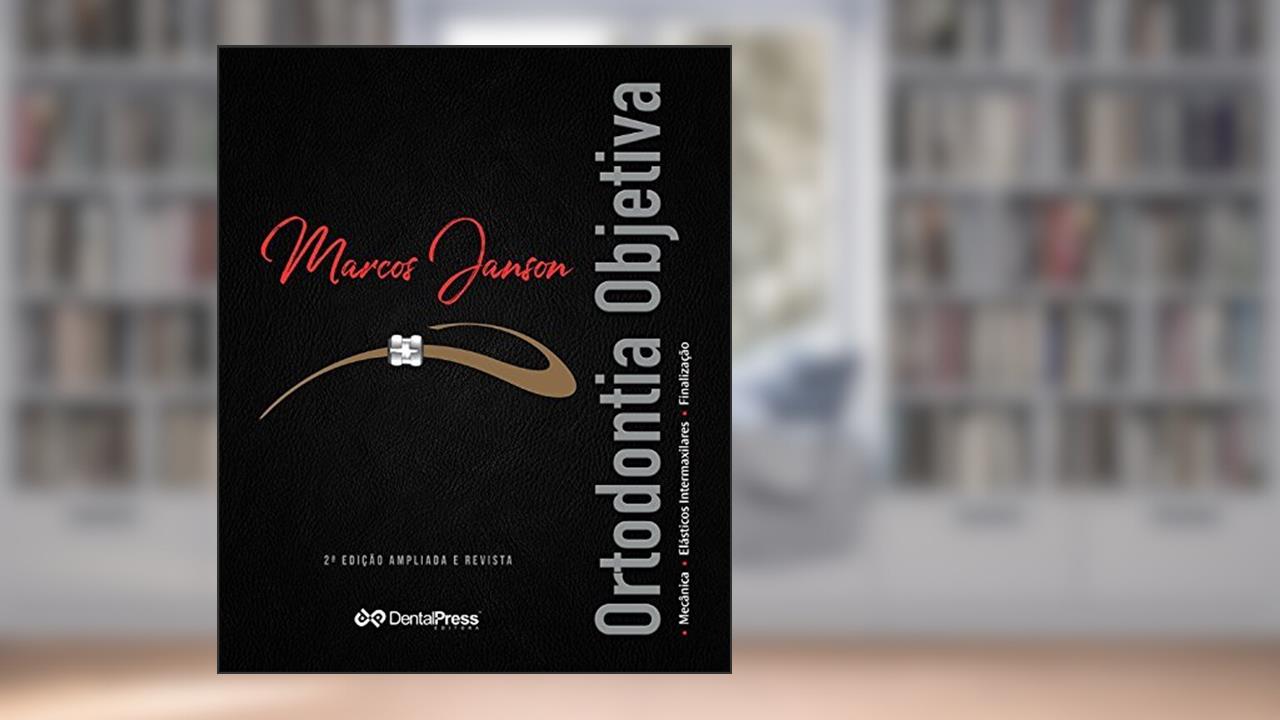 Capa de Ortodontia Objetiva. Mecânica, Elásticos Intermaxilares e Finalização, do autor Marcos Janson