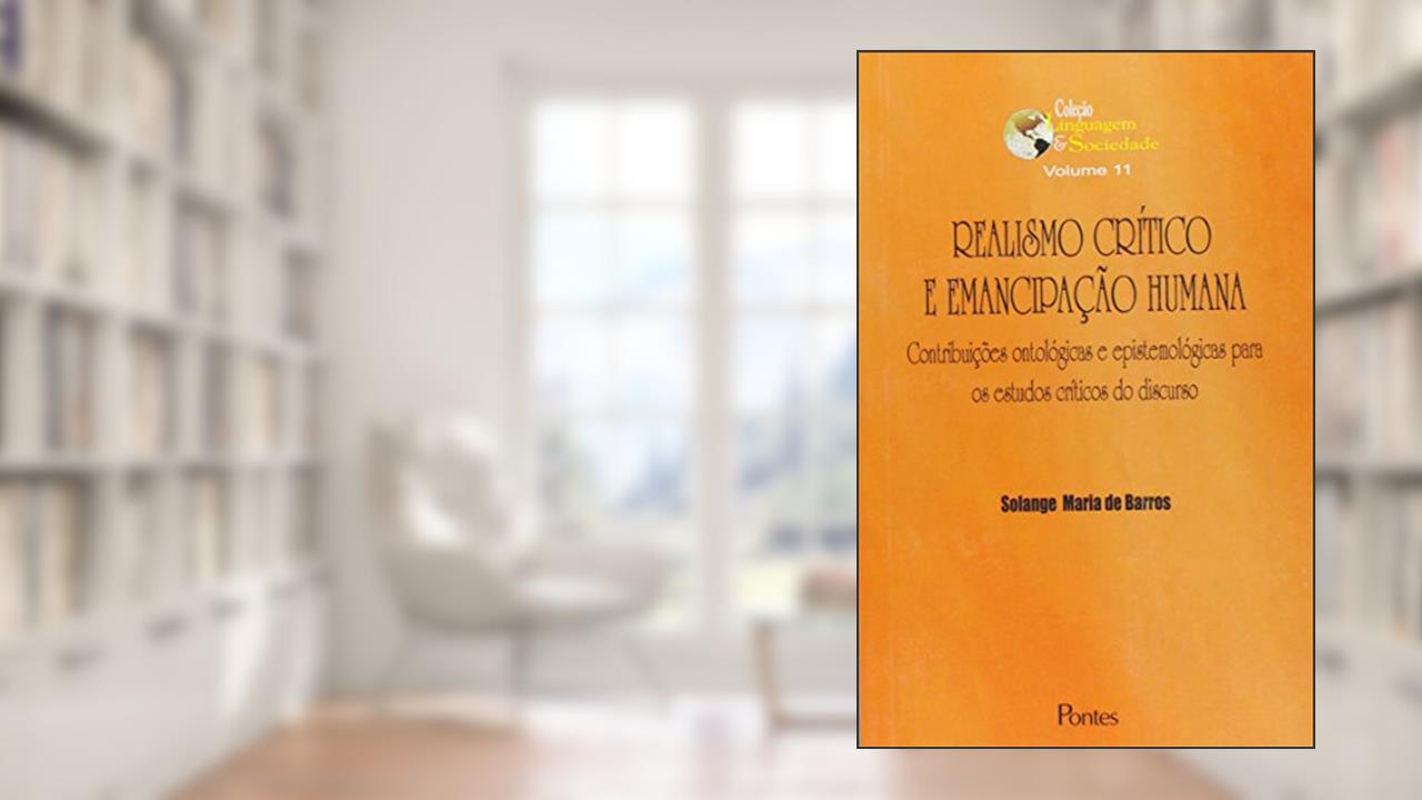 Capa de Realismo Crítico e Emancipação Humana. Contribuições Ontológicas e Epistemológicas Para os Estudos Críticos do Discurso, do autor Solange Maria de Barros