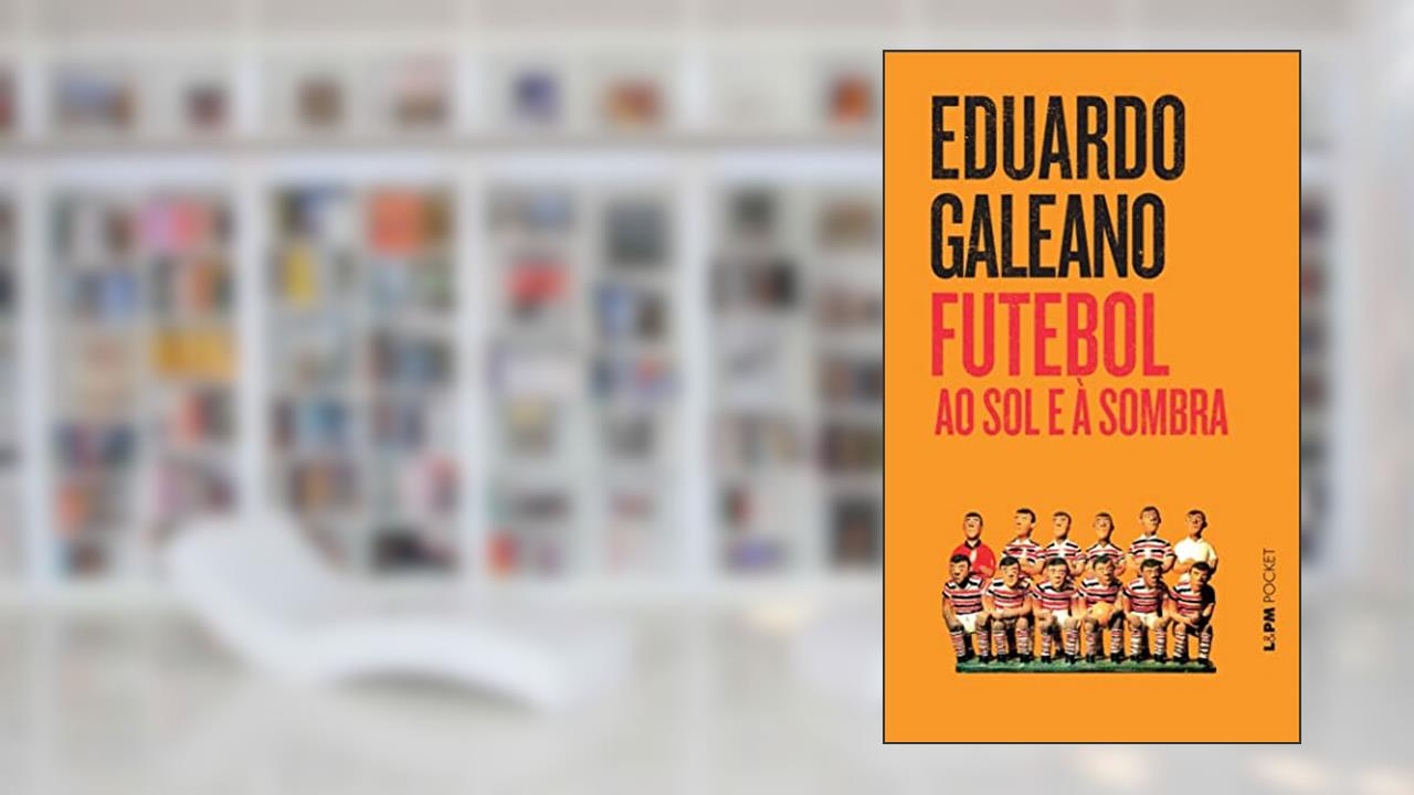 Capa de Futebol ao Sol e à Sombra, do autor Eduardo Galeano