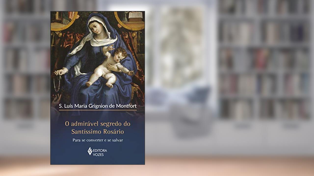 Capa de O admirável segredo do Santíssimo Rosário: Para se converter e se salvar, do autor S. Luís Maria Grignion de Montfort