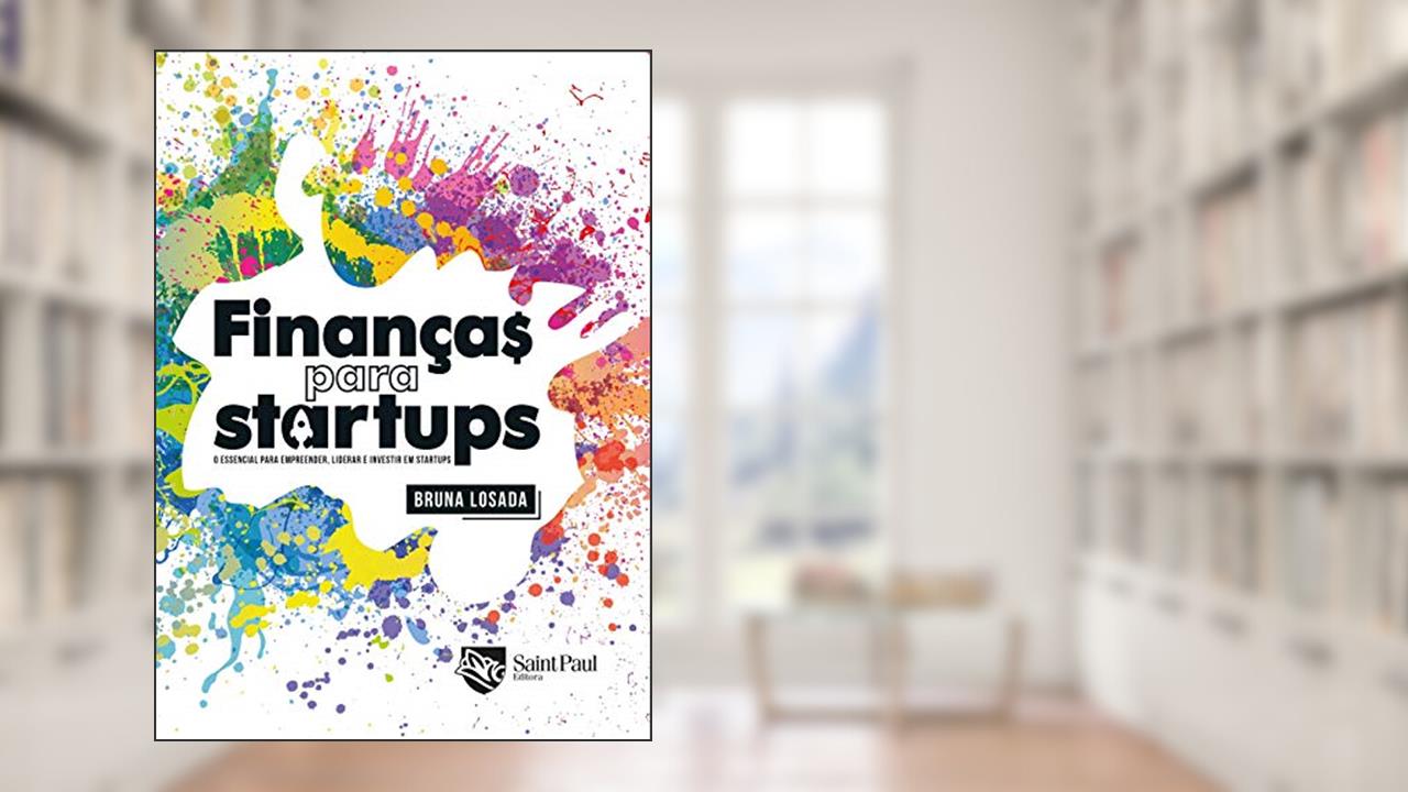 Capa de Finanças Para Startups: o Essencial Para Empreender, Liderar e Investir em Startups, do autor Bruna Losada