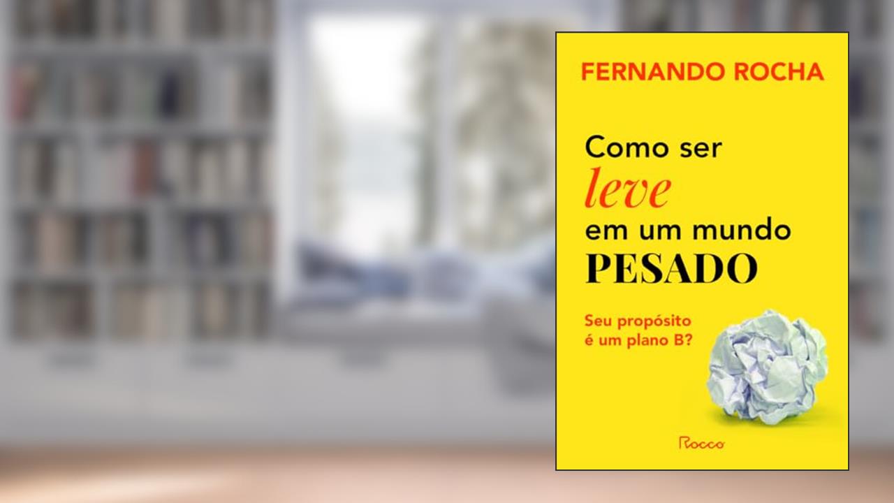 Capa de Como ser leve em um mundo pesado: Seu propósito é um plano B?, do autor Fernando Rocha