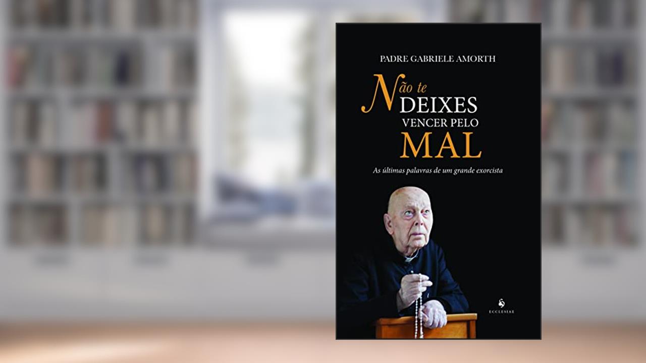 Capa de Não Te Deixes Vencer Pelo Mal. As Últimas Palavras de Um Grande Exorcista, do autor Pe. Gabriele Amorth