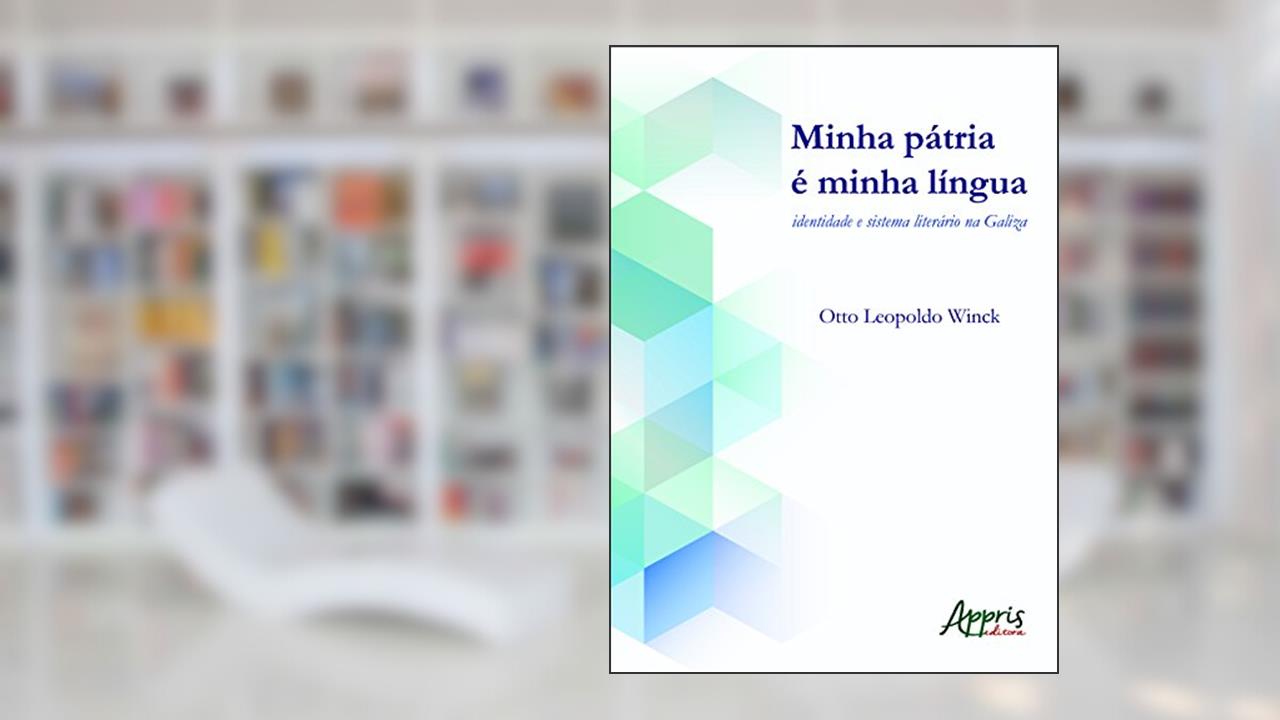 Capa de Minha pátria é minha língua: identidade e sistema literário na Galiza, do autor Otto Leopoldo Winck