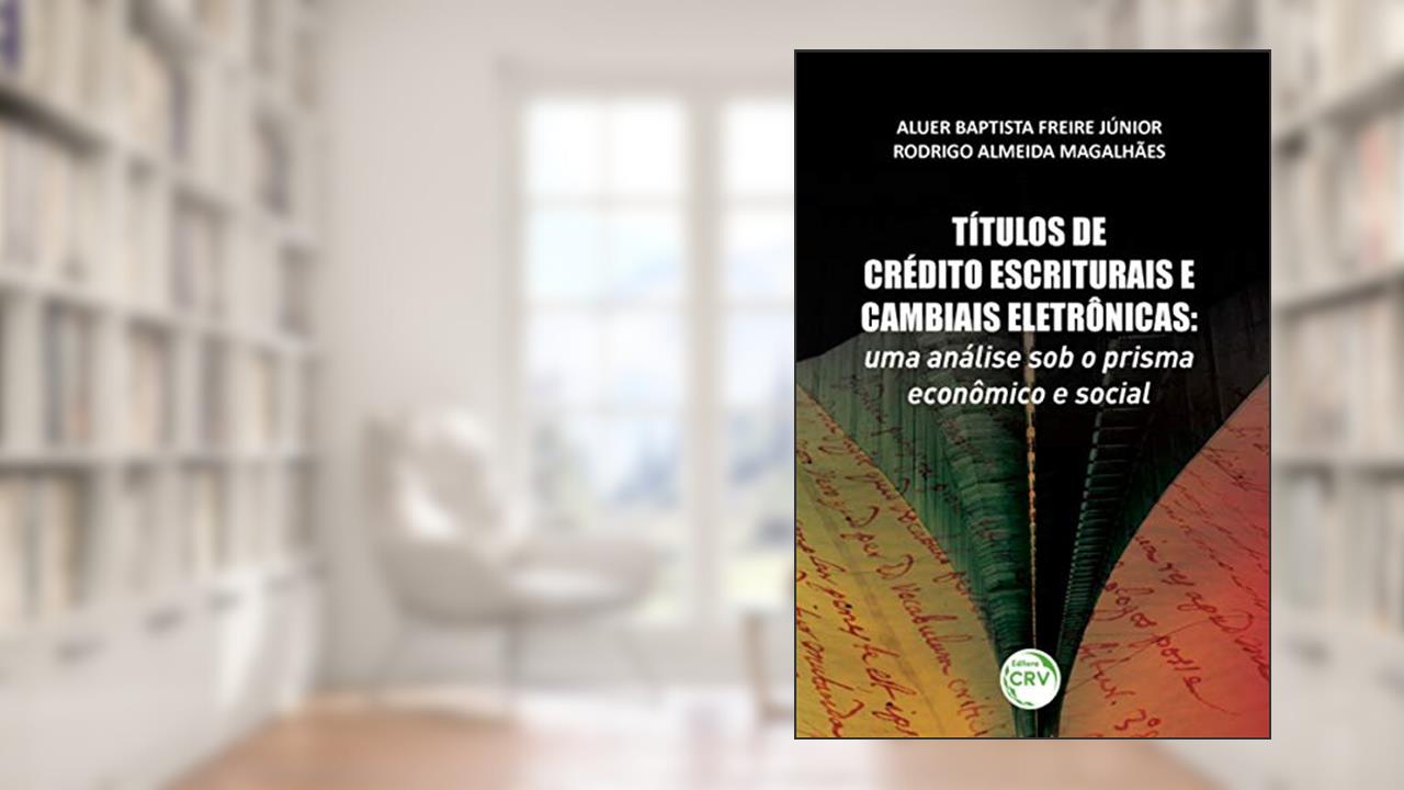 Capa de Títulos de crédito escriturais e cambiais eletrônicas: uma análise sob o prisma econômico e social, do autor Aluer Baptista Freire Junior; Rodrigo Almeida Magalhaes