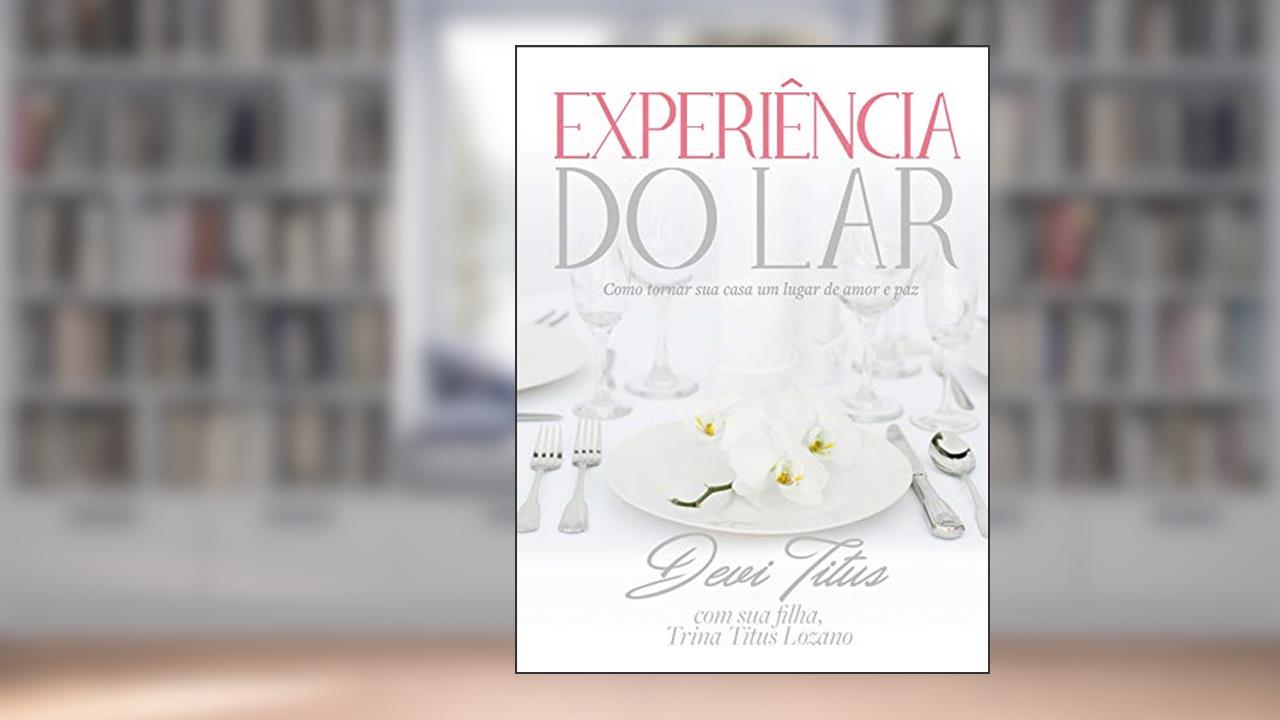 Capa de Experiência do lar: Como tornar sua casa um lugar de amor e paz, do autor Devi Titus