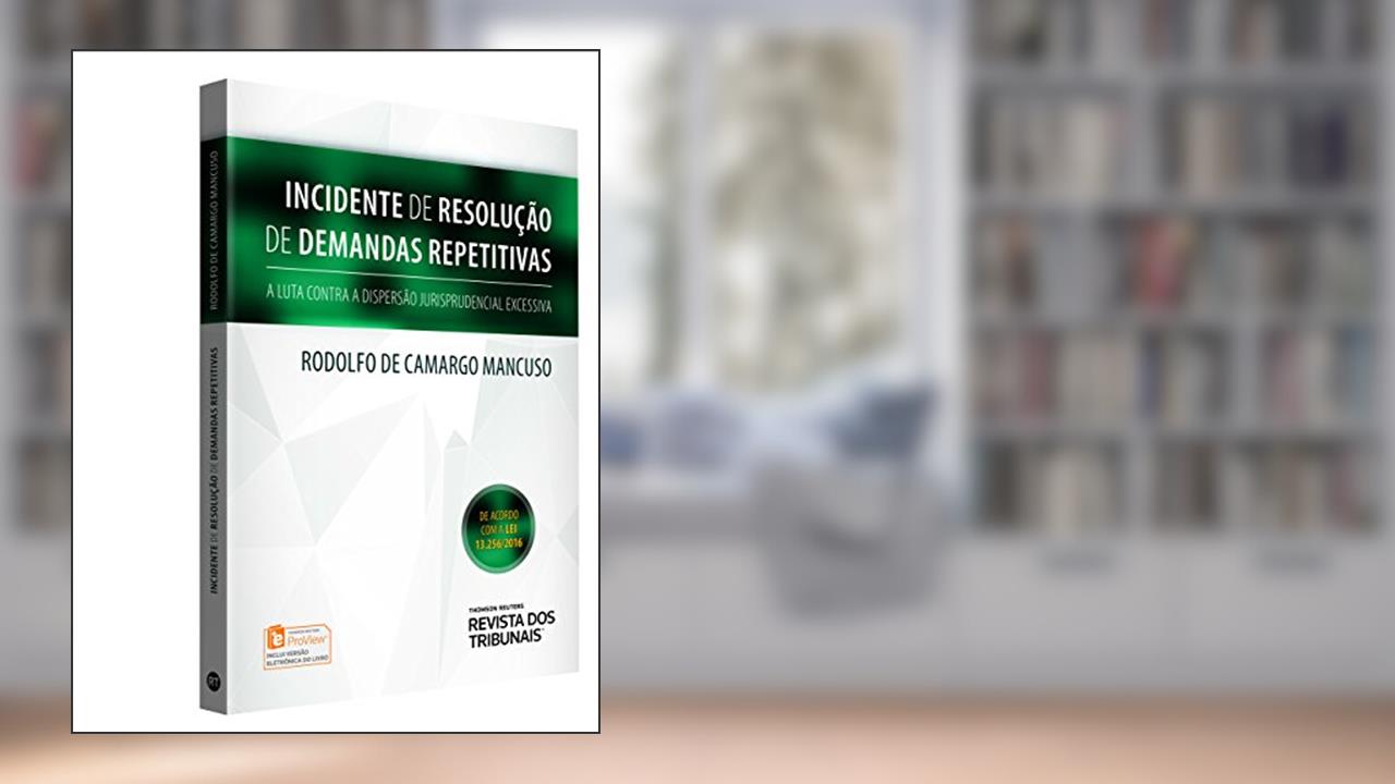 Capa de Incidente De Resolução De Demanda Repetitiva. A Luta Contra A Dispersão Jurisprudencial Excessiva, do autor Rodolfo de Camargo Mancuso