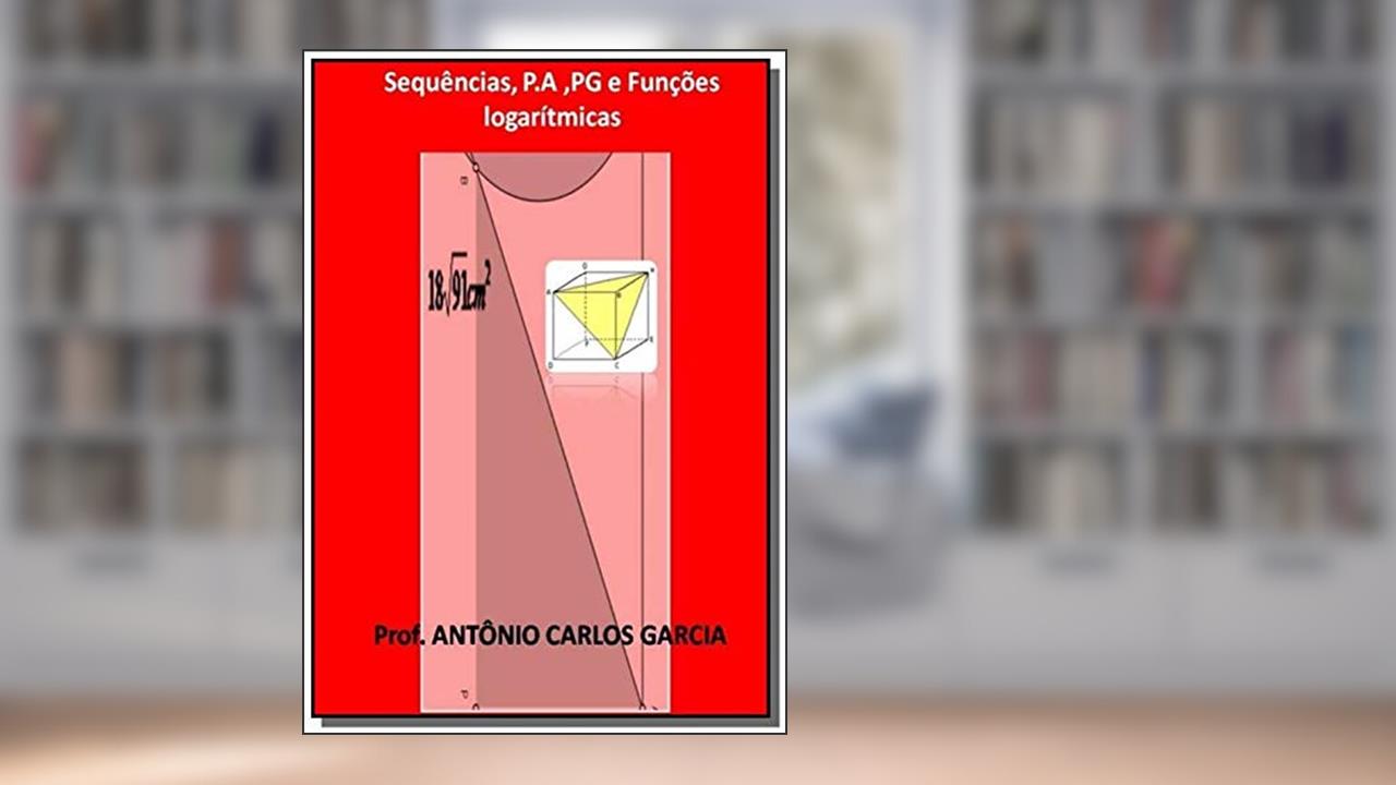 Capa de Sequências, P.A ,PG e Funções Logarítmicas, do autor Antonio Carlos Garcia