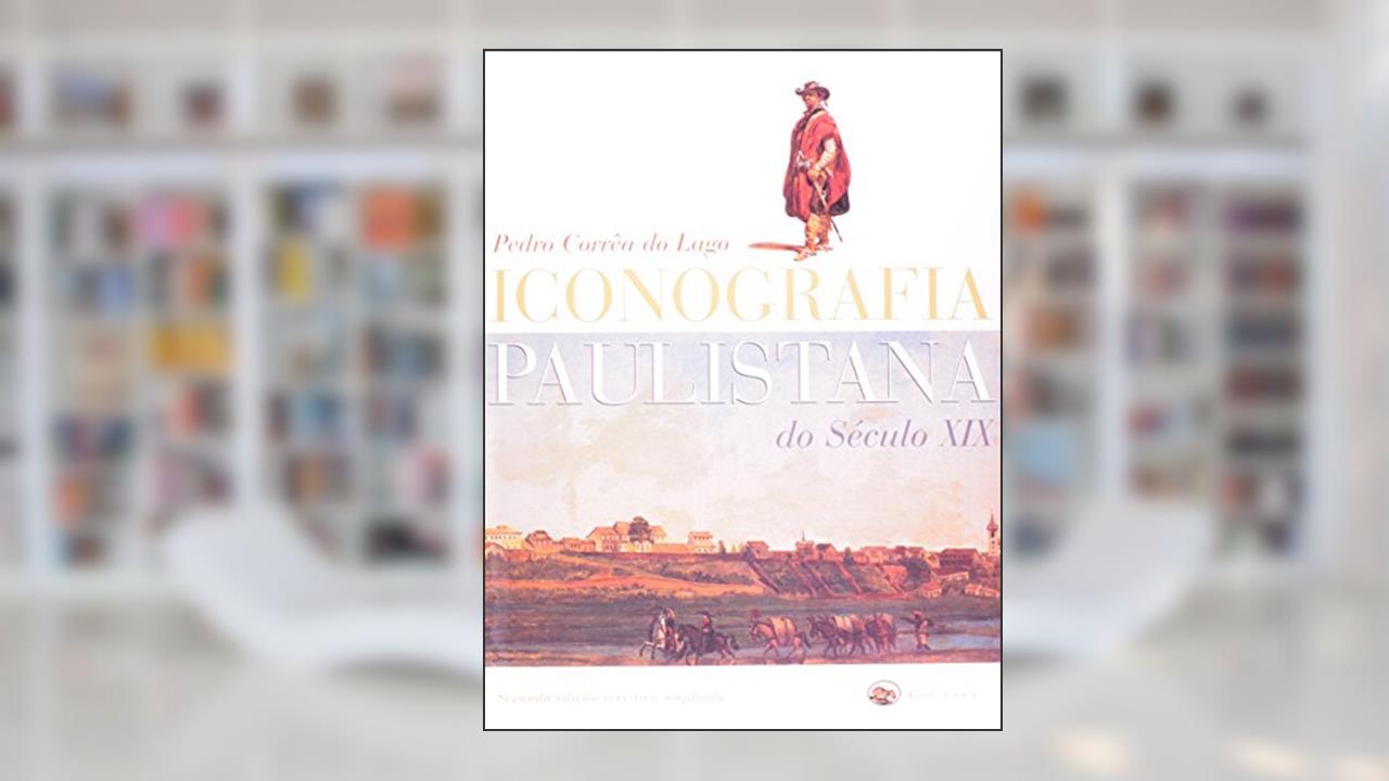 Capa de Iconografia Paulistana do Século XIX, do autor Pedro Correa do Lago