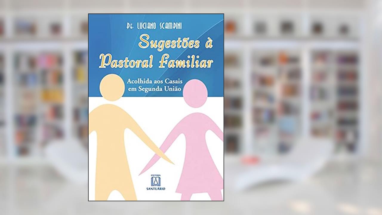 Capa de Sugestões à pastoral familiar: Acolhida aos casais em segunda união, do autor Luciano Scampini