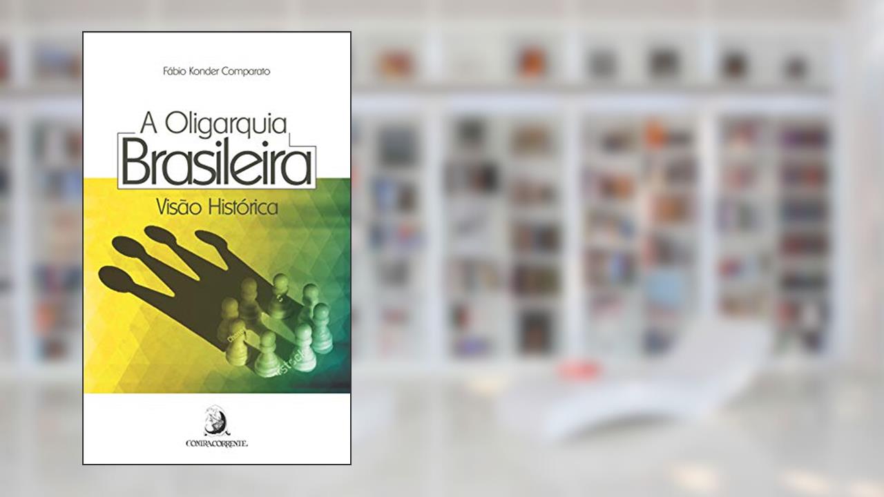 Capa de A Oligarquia Brasileira: Visão Histórica, do autor Fábio Konder Comparato